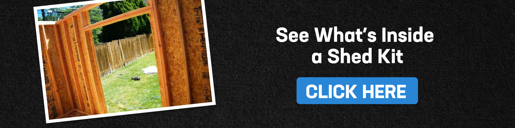 Banner showing a partially built wooden shed frame with text inviting users to click and explore what’s included in DIY shed kits.