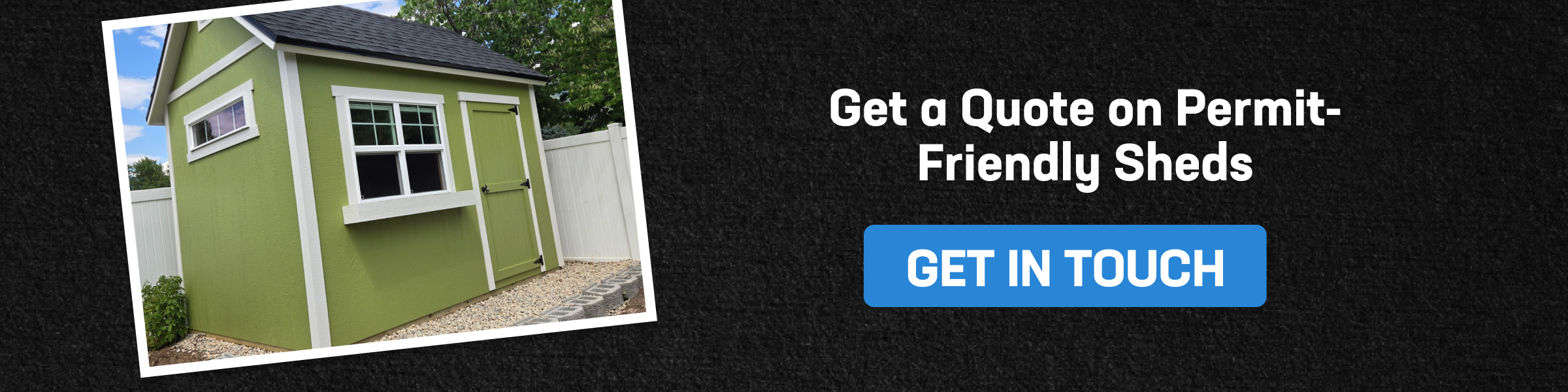 Green backyard shed with white trim and shingle roof beside a fence, promoting permit-friendly sheds with a call to get in touch