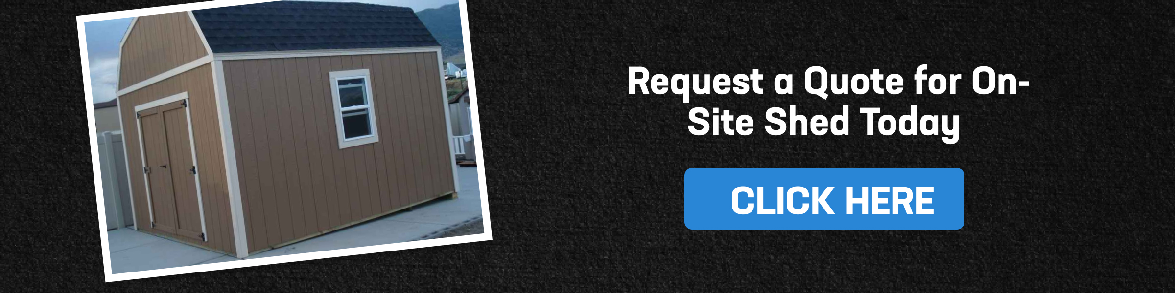 Banner with brown shed and text 'Request a Quote for On-Site Shed Today' plus CTA; get a storage shed built on site