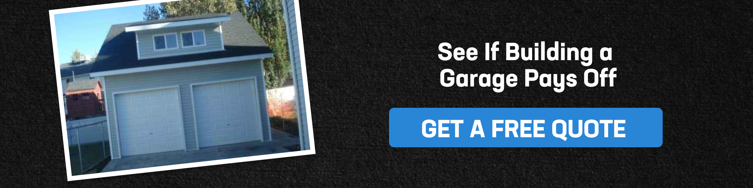 Banner with photo of detached two-car garage and bold CTA button; see if building a garage pays off; get a free quote