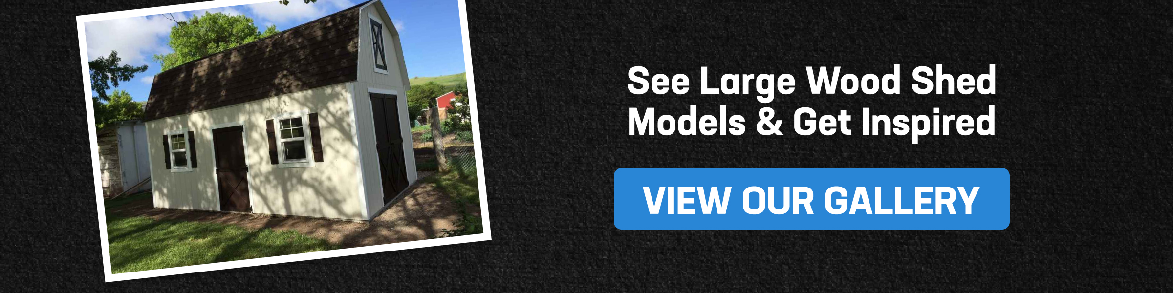 Photo of a large wooden shed beside text encouraging viewers to explore a gallery of wood shed models for backyard inspiration.