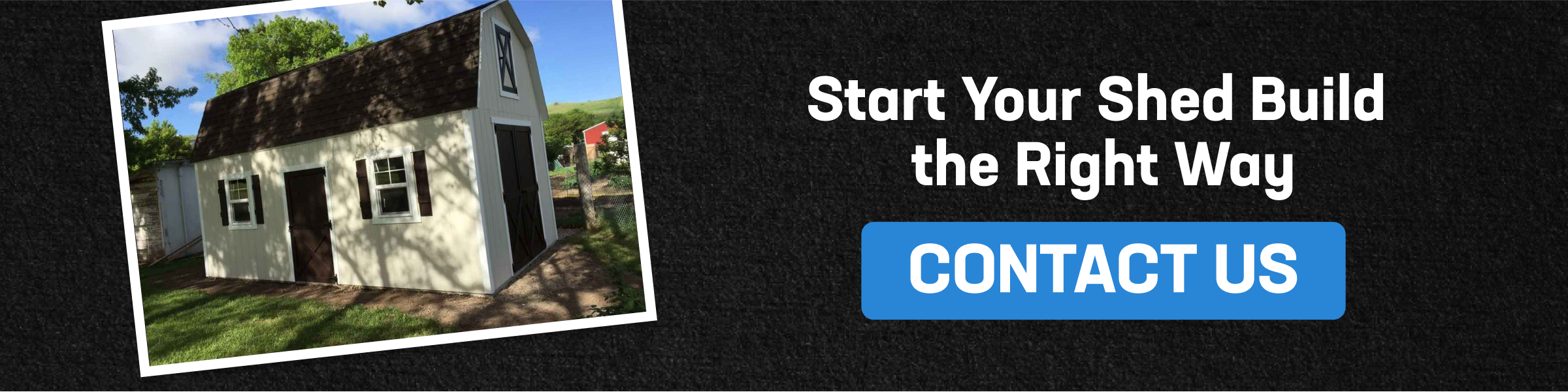 Image of shed with CTA encouraging users to start their shed build the right way and contact for a solid foundation