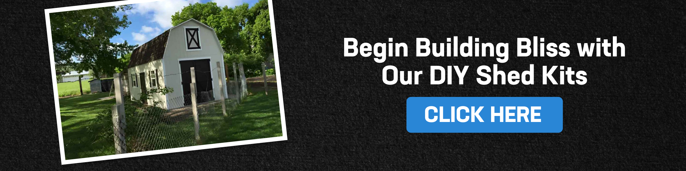 DIY shed kit promotion with barn-style shed and CTA button saying "Click Here" to begin building bliss