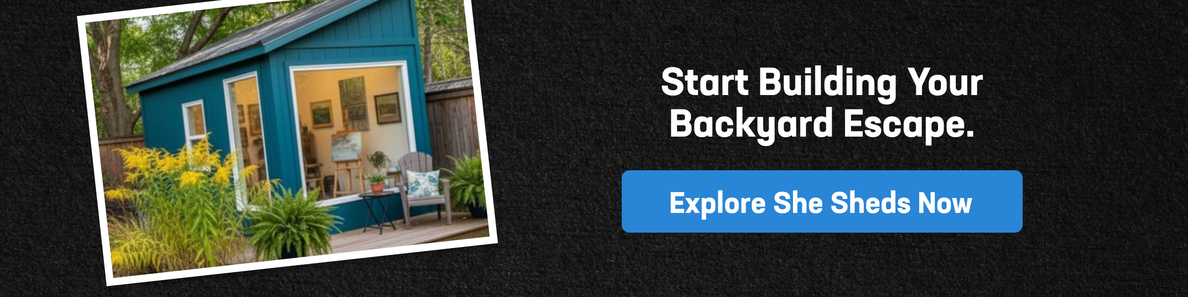 Explore She Sheds for Sale CTA banner showing a teal she shed with a deck and plants, alongside text inviting viewers to explore she sheds for sale for backyard escapes.