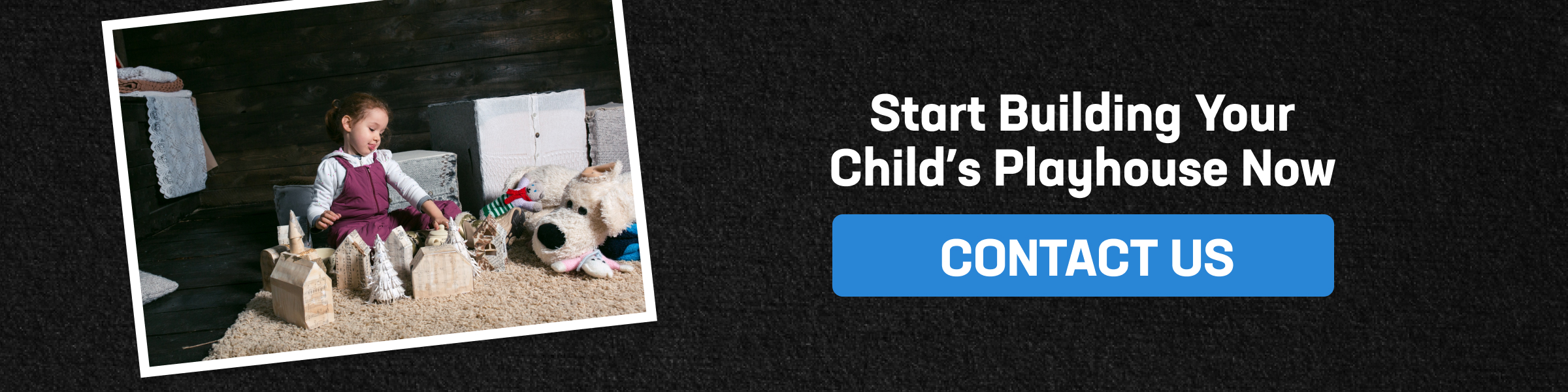 Young girl playing with wooden toy houses beside text encouraging families to contact Wright’s Shed Co. to start building a custom backyard playhouse.