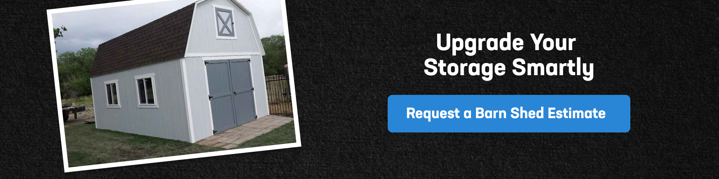 Upgrade Your Storage With Custom Barn Sheds Gray barn shed with gambrel roof and double doors, shown with a call to request a barn shed estimate for smart storage upgrades.