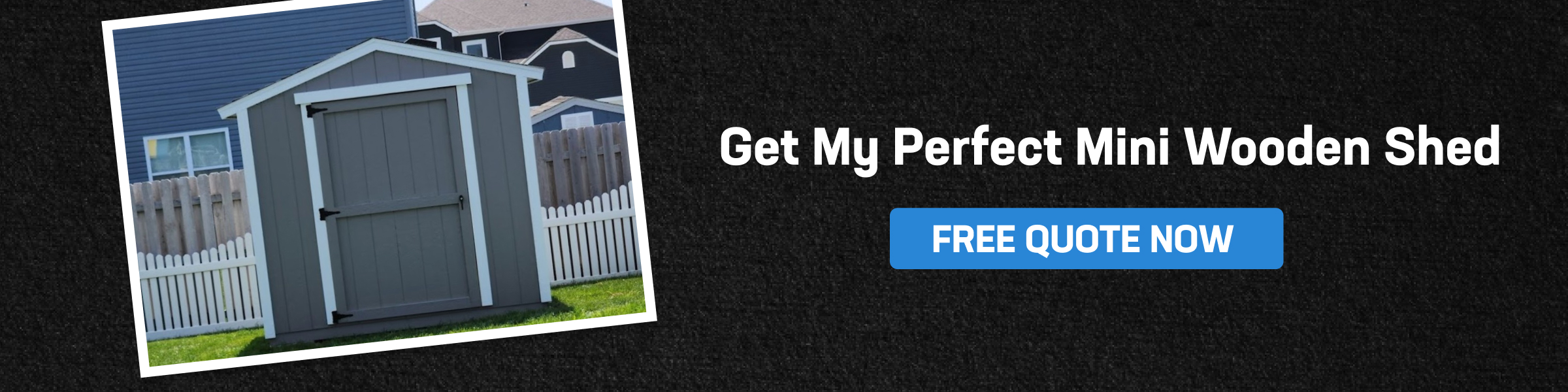 Get My Perfect Mini Wooden Shed Call-to-action banner showing a small wooden mini shed beside text inviting users to get a free quote for a custom wooden mini shed.