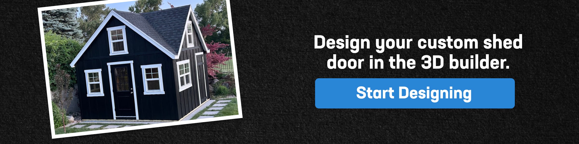 Custom Storage Shed Door Styles CTA showing black shed and prompt to design your custom shed door using a 3D builder tool