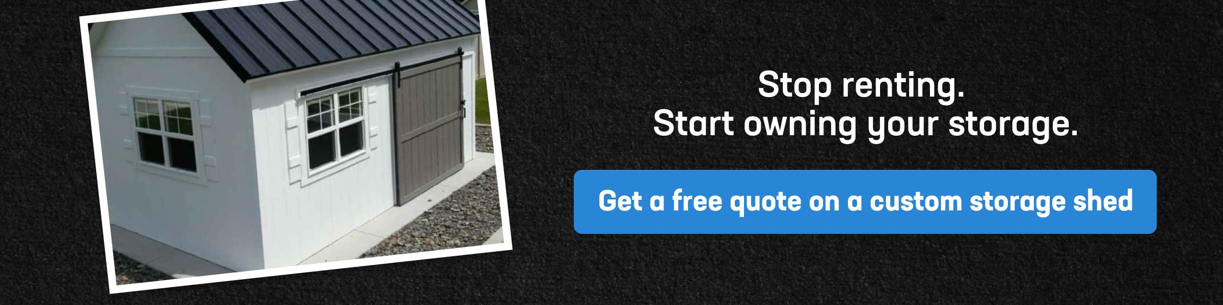 Custom Storage Shed vs. Self-Storage Unit True Cost Comparison CTA showing shed with message to stop renting and get a free quote