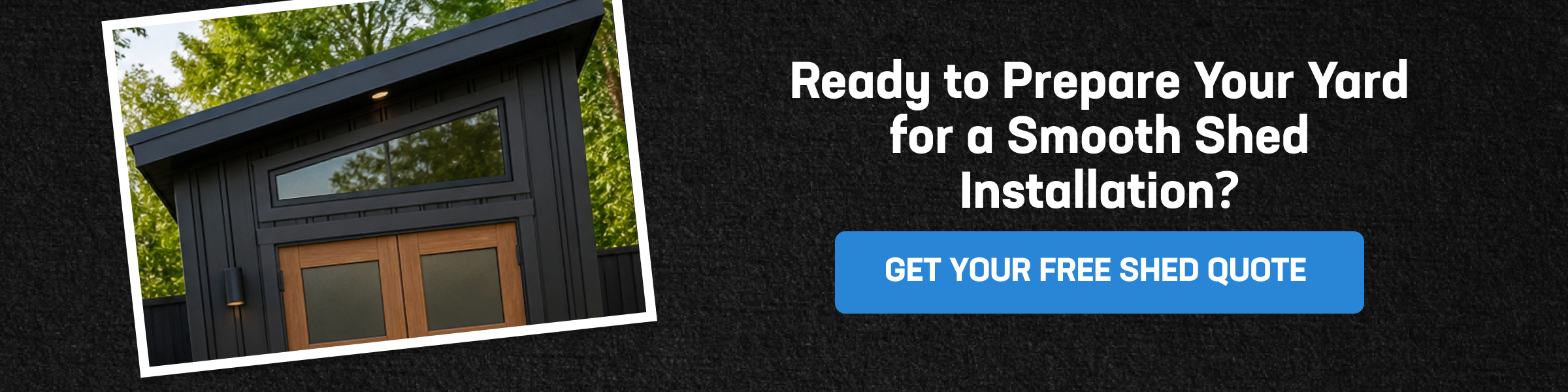 CTA banner for how to prepare yard for shed installation, featuring a modern shed and a free custom shed quote offer.