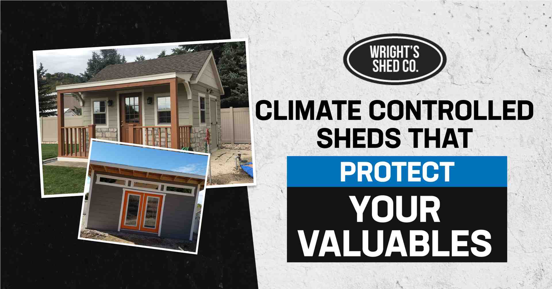 Images of climate controlled storage sheds with a message about protecting valuables from Wright’s Shed Co.