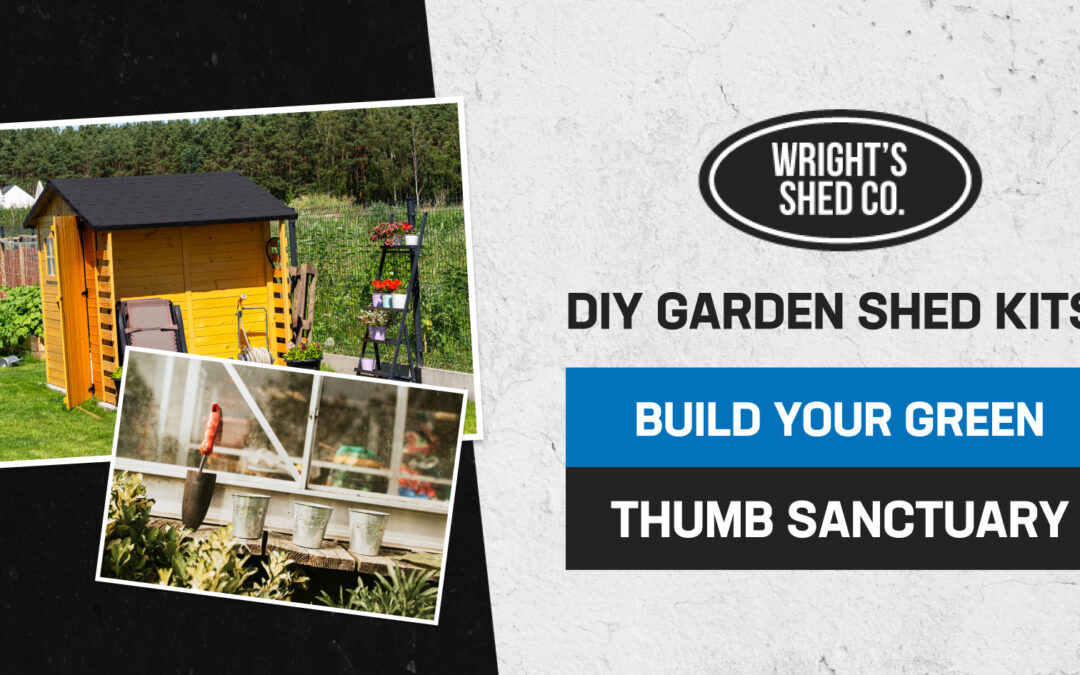 DIY Garden Shed Kits: Build Your Green Thumb Sanctuary