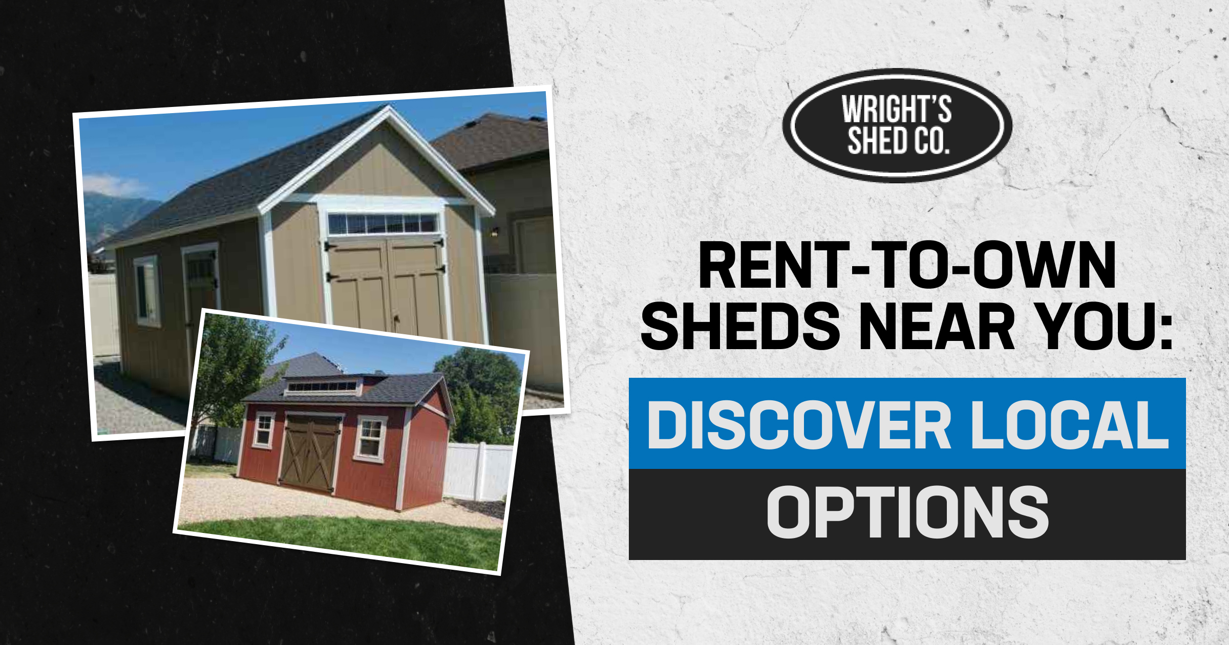 Promotional image showing two storage sheds and the Wright’s Shed Co. logo with text promoting local rent to own sheds near you.
