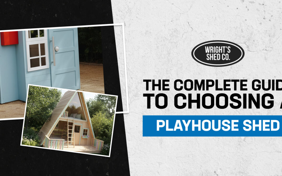 The Complete Guide to Choosing a Playhouse Shed
