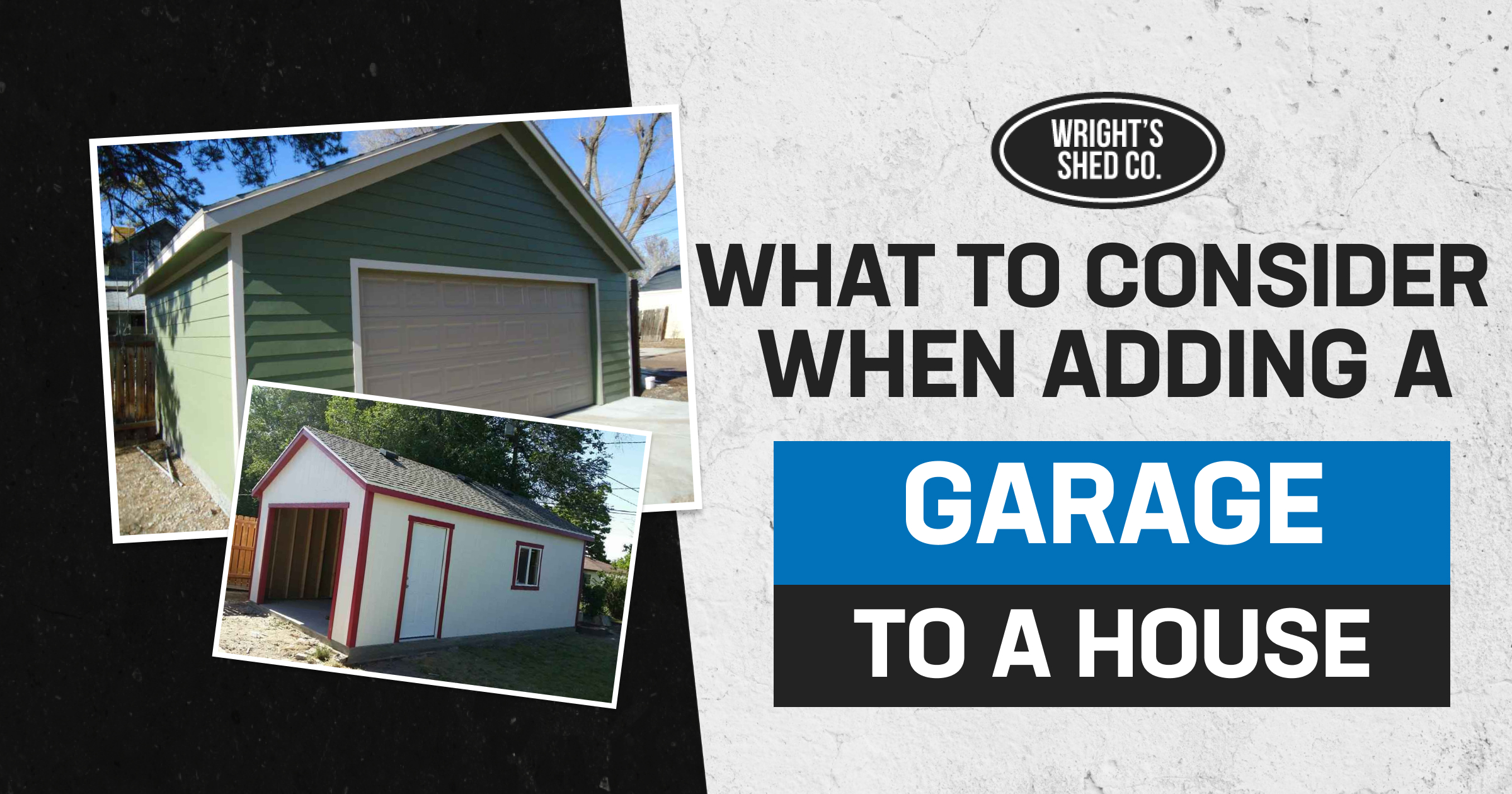 Two garage styles shown with Wright’s Shed Co. logo, illustrating what to consider when adding a garage to a house for extra space