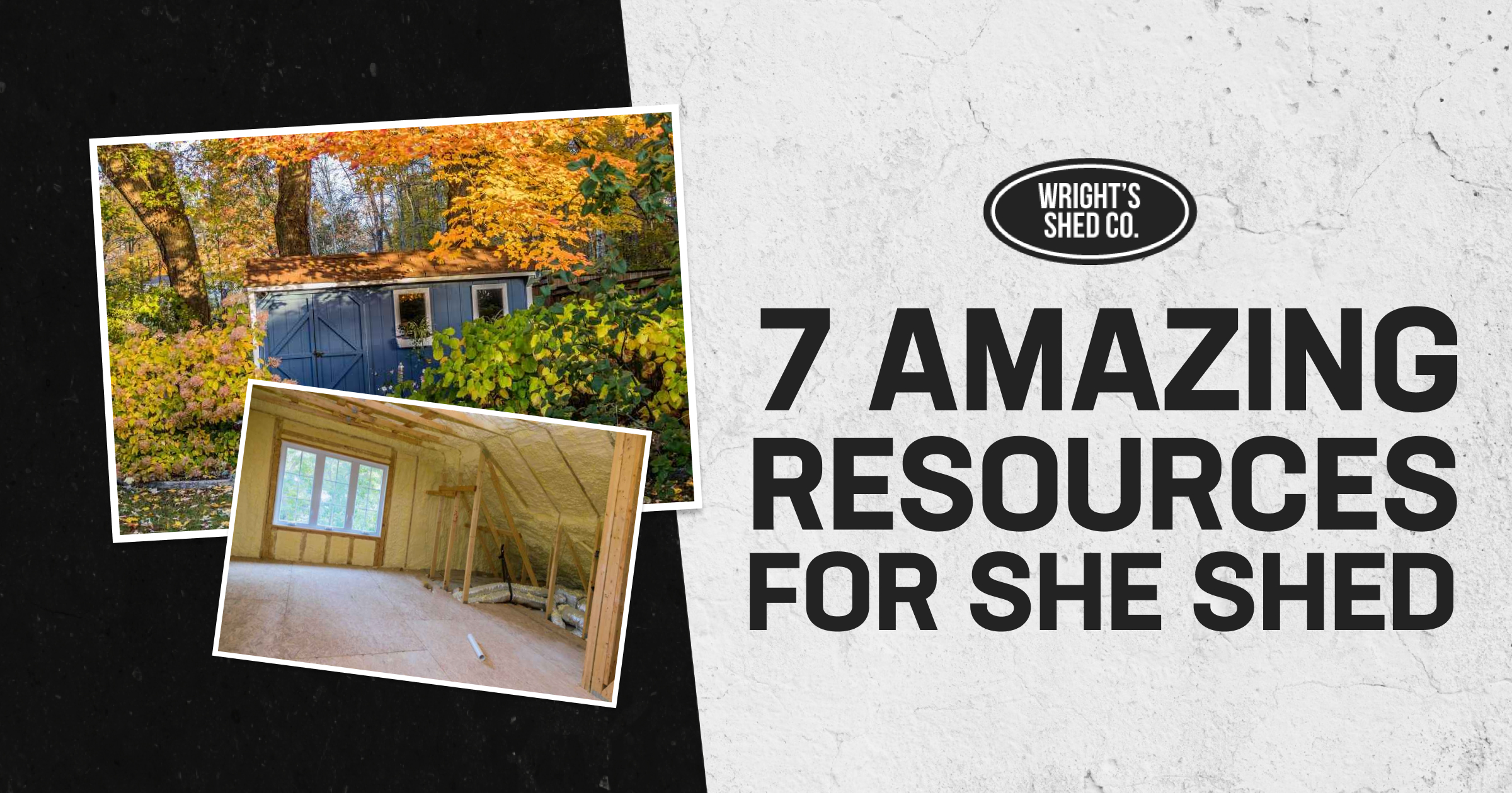 Graphic: she shed in autumn, insulated interior, Wright’s Shed Co. logo, title: 7 Amazing Resources for She Shed