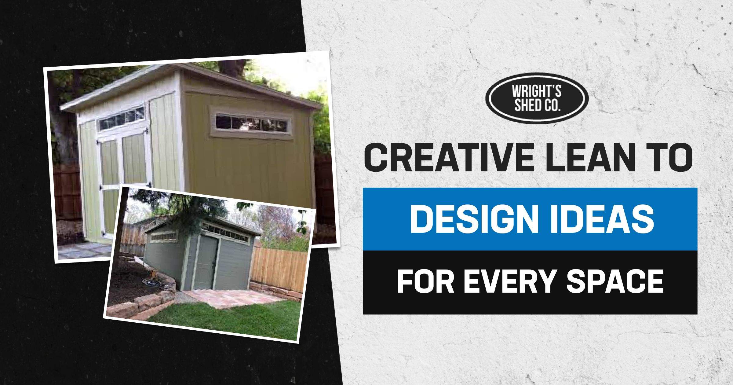 Collage showing two modern creative lean to shed designs for all spaces from Wright’s Shed Co.