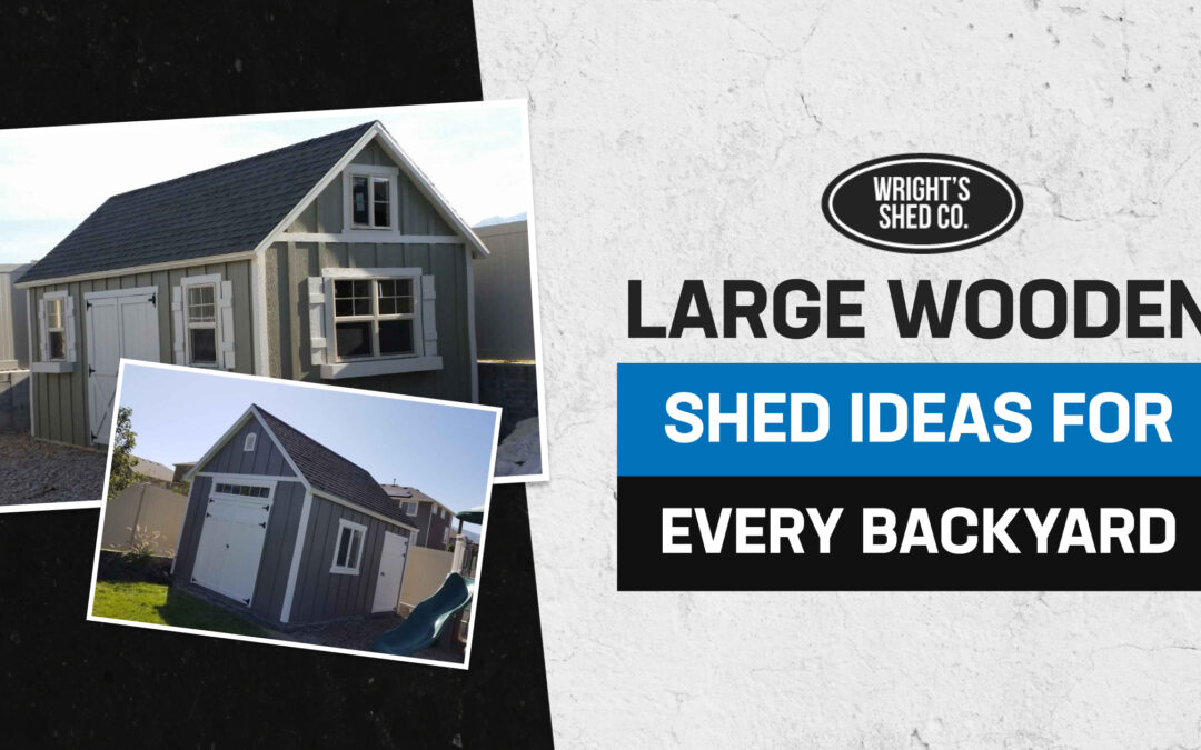 Large Wooden Shed Ideas for Every Backyard