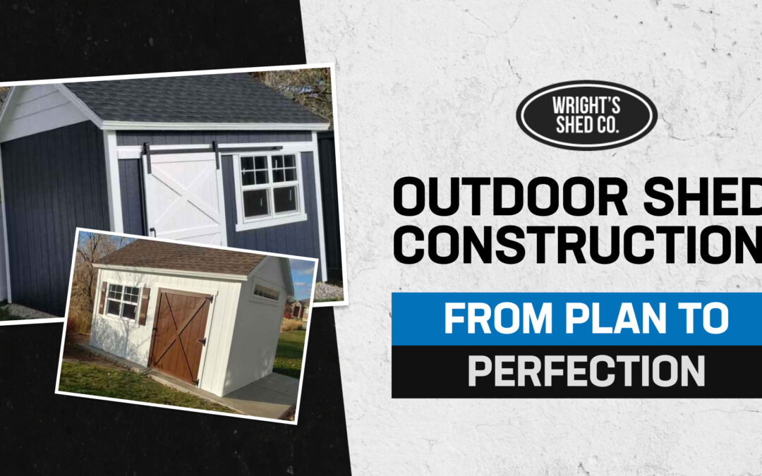 Outdoor Shed Construction: From Plan to Perfection