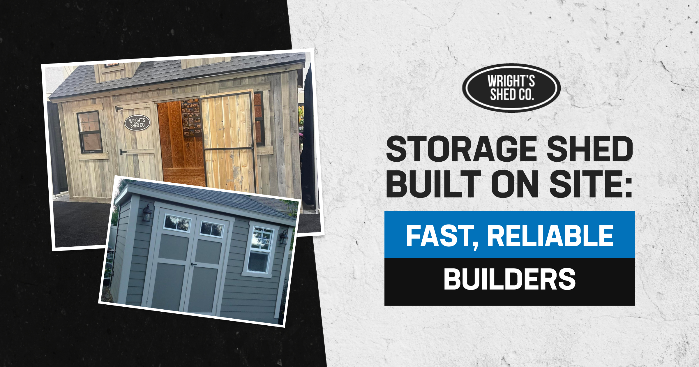 Banner shows Wright's Shed Co. sheds with text Fast, Reliable Builders, promoting a storage shed built on site service
