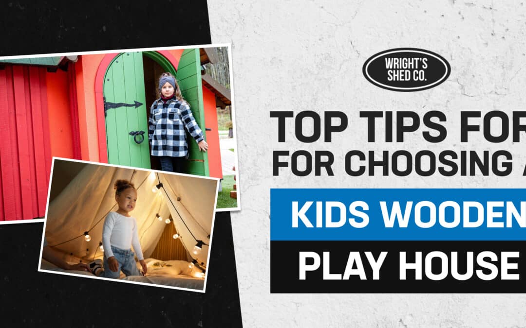 Top Tips for Choosing a Kids Wooden Playhouse
