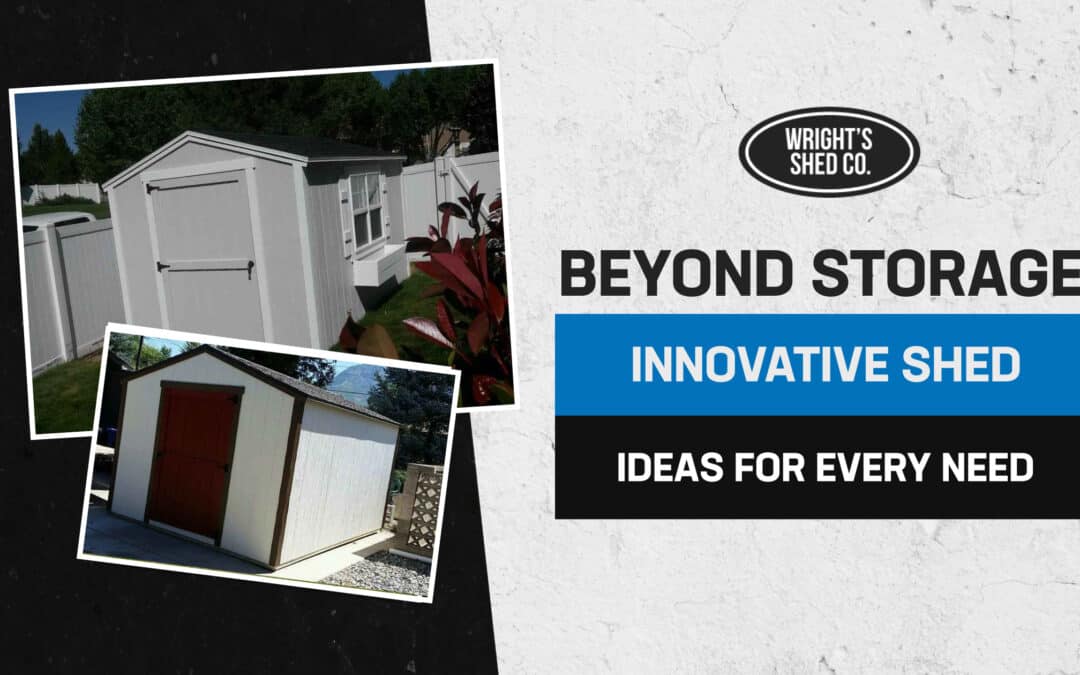 Beyond Storage: Innovative Shed Ideas for Every Need