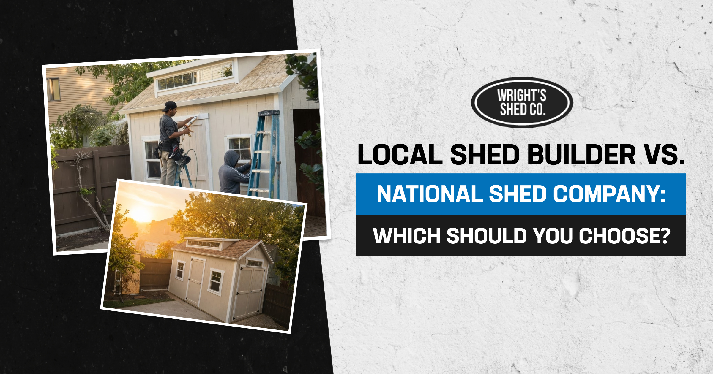 Local Shed Builder vs National Shed Company Local shed builder vs national comparison showing a shed under construction and a completed backyard storage shed.