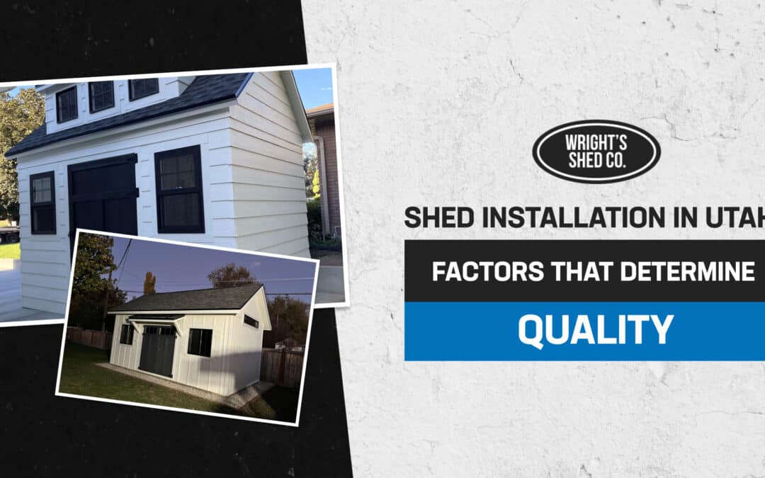 Shed Installation in Utah: Factors That Determine Quality