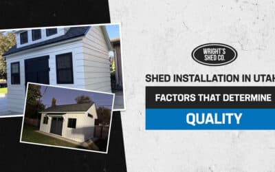 Shed Installation in Utah: Factors That Determine Quality