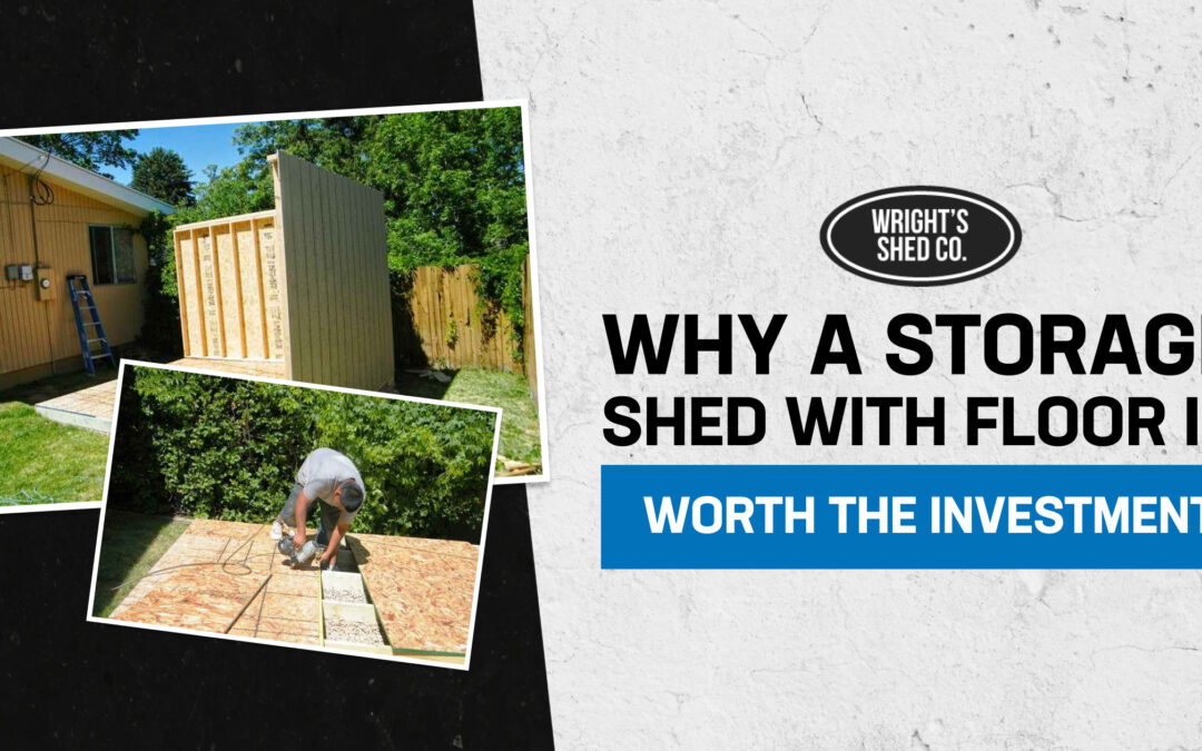 Why a Storage Shed With Floor Is Worth the Investment