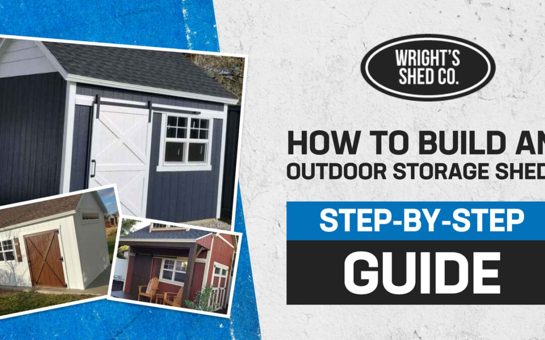 How to Build an Outdoor Storage Shed: Step-by-Step Guide