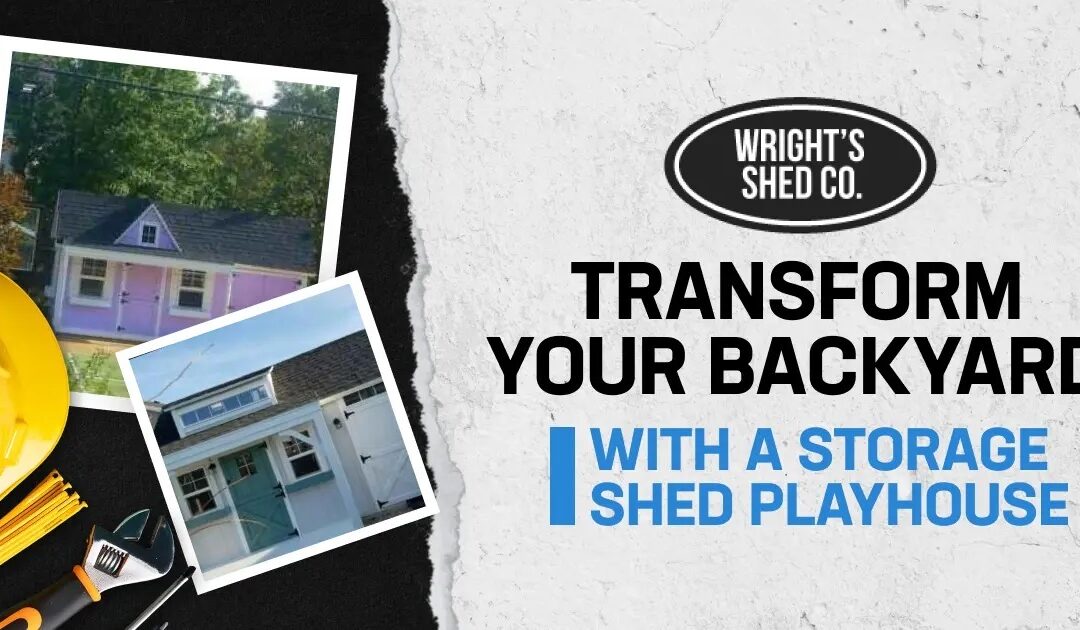 Transform Your Backyard with a Storage Shed Playhouse