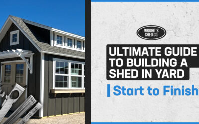 Ultimate Guide to Building a Shed in Yard: Start to Finish