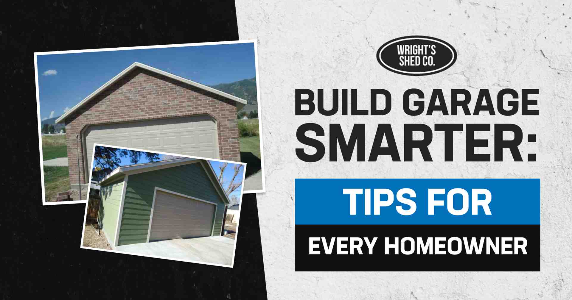Two custom garages from Wright’s Shed Co. showcasing build garage smarter tips for every homeowner.