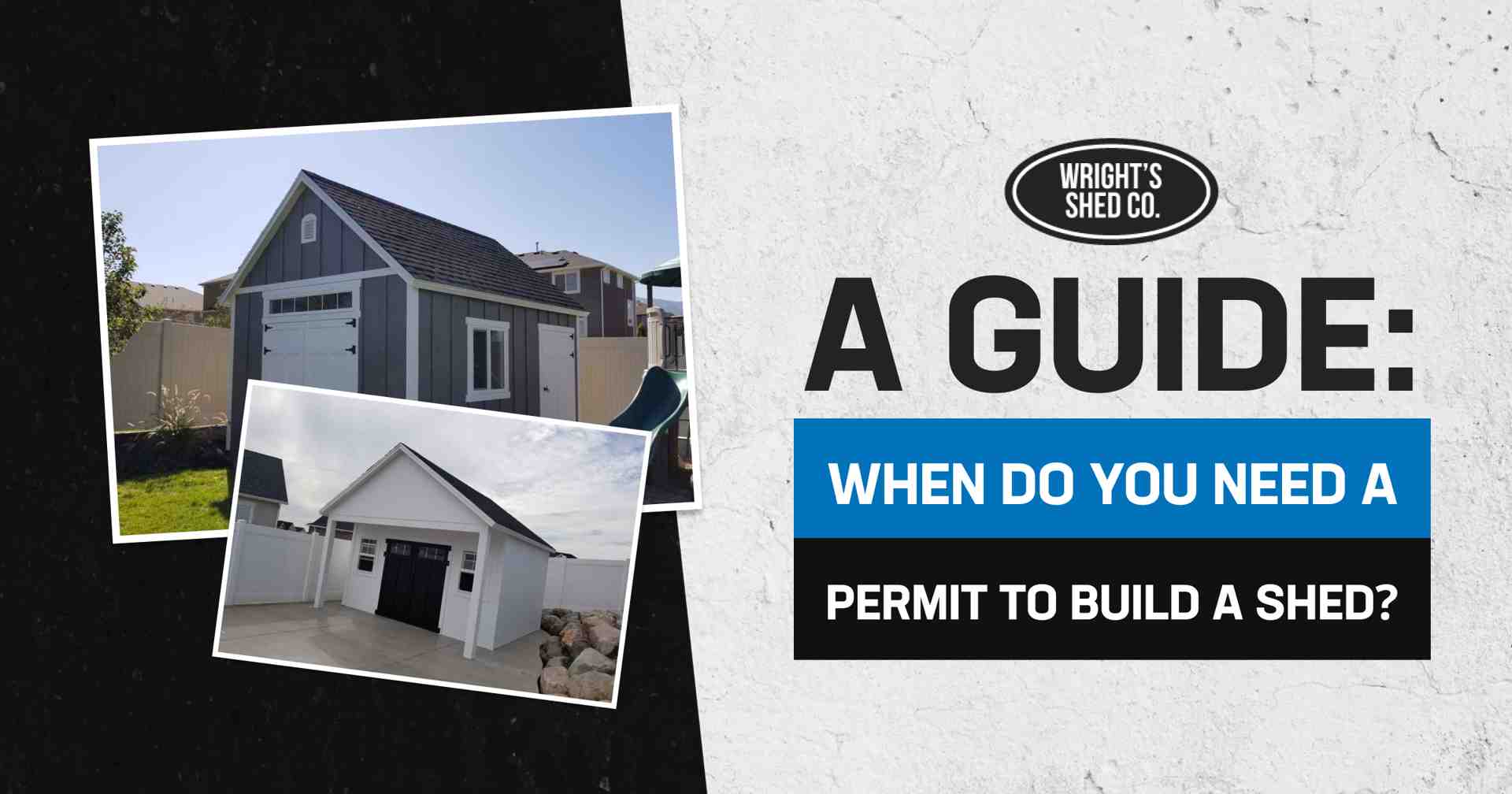 A guide by Wright’s Shed Co. explaining when and why do you need a permit to build a shed, with shed images shown