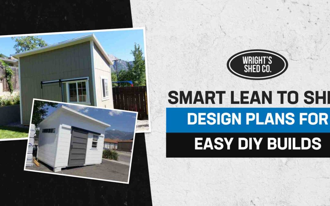 Smart Lean To Shed Design Plans for Easy DIY Builds