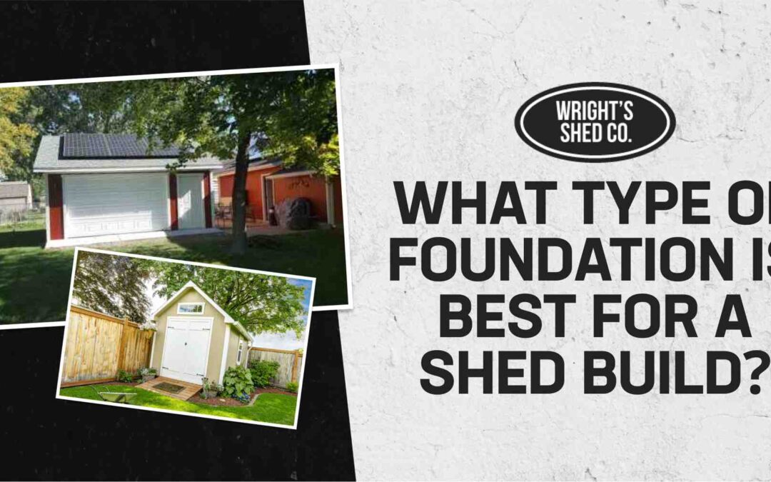 What Type of Foundation is Best for a Shed Build?